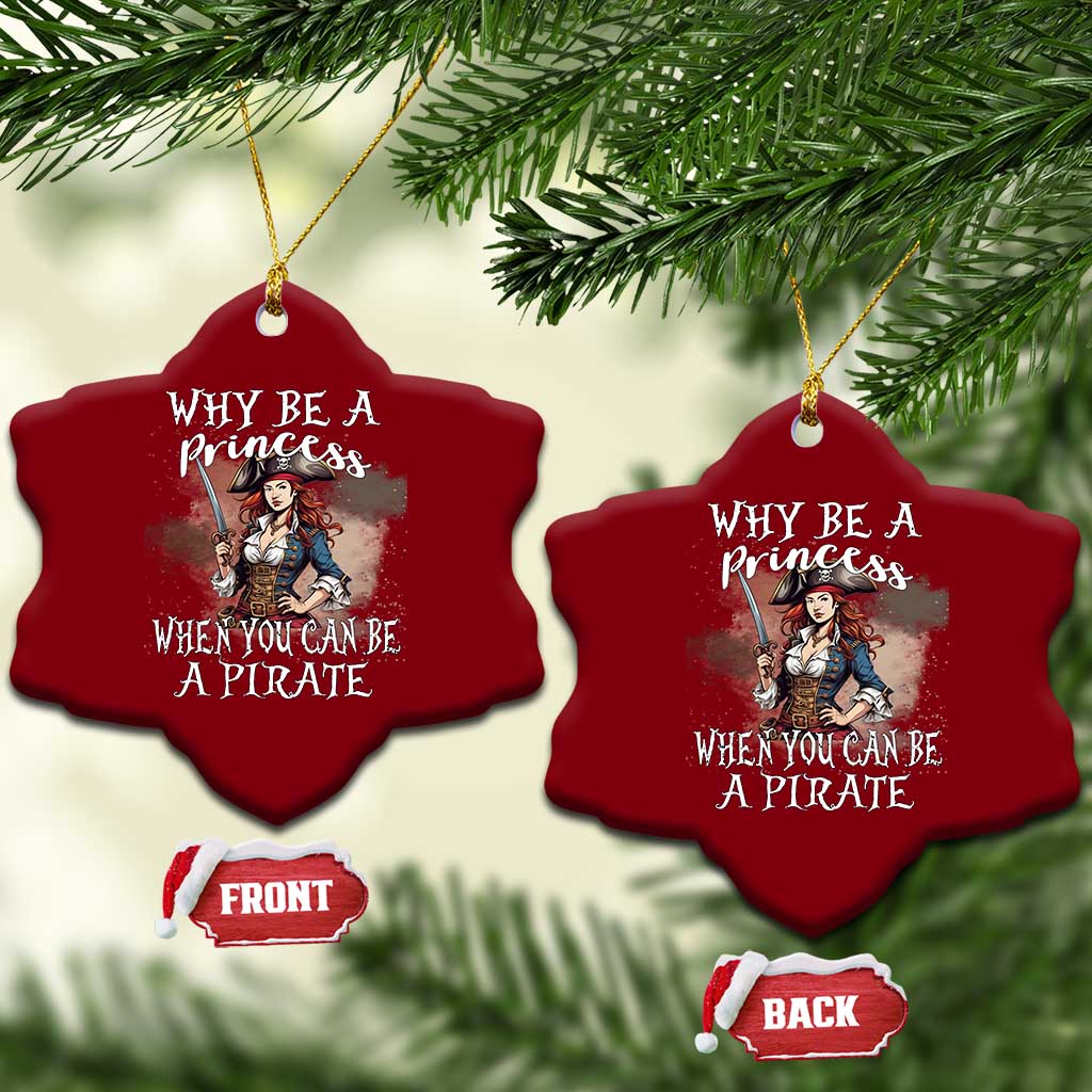 Funny Pirate Ceramic Ornament Why Be A Princess When You Can Be A Pirate - Wonder Print Shop