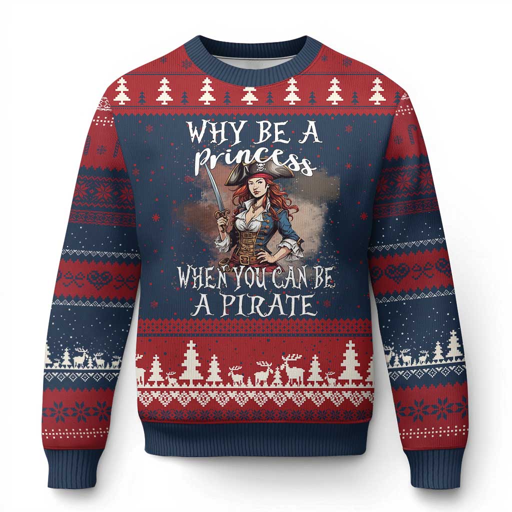 Funny Pirate Ugly Christmas Sweater Why Be A Princess When You Can Be A Pirate - Wonder Print Shop