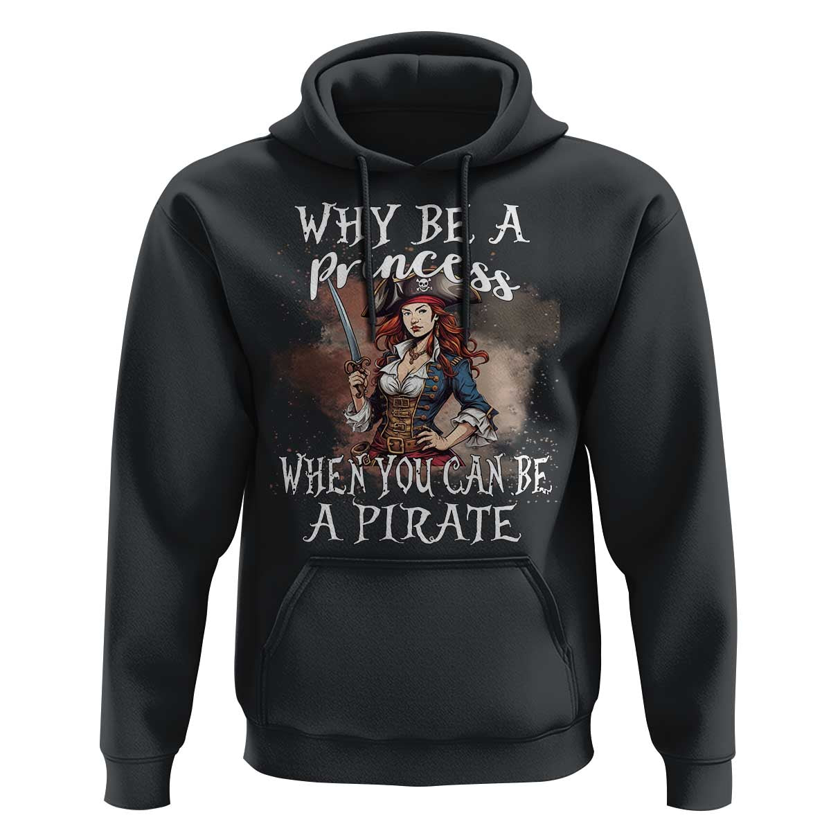 Funny Pirate Hoodie Why Be A Princess When You Can Be A Pirate - Wonder Print Shop