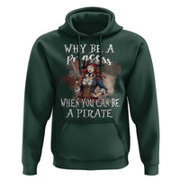Funny Pirate Hoodie Why Be A Princess When You Can Be A Pirate - Wonder Print Shop
