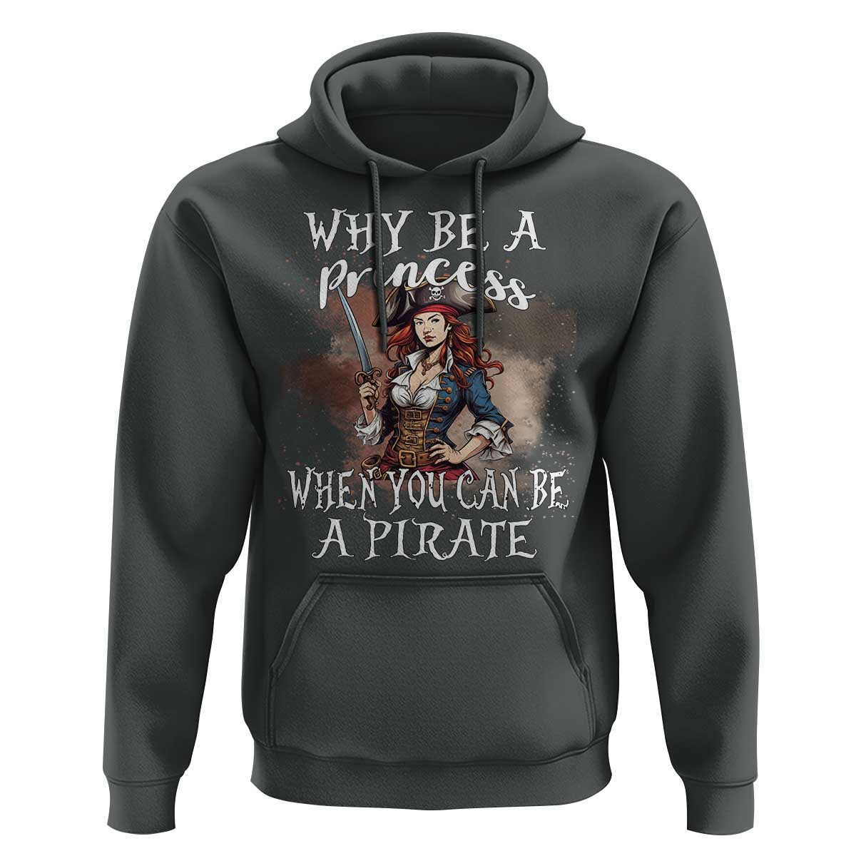 Funny Pirate Hoodie Why Be A Princess When You Can Be A Pirate - Wonder Print Shop