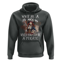 Funny Pirate Hoodie Why Be A Princess When You Can Be A Pirate - Wonder Print Shop