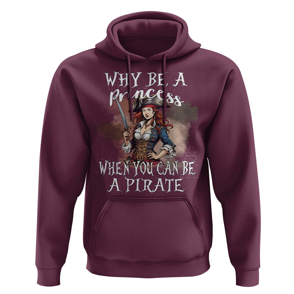 Funny Pirate Hoodie Why Be A Princess When You Can Be A Pirate - Wonder Print Shop
