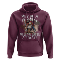 Funny Pirate Hoodie Why Be A Princess When You Can Be A Pirate - Wonder Print Shop