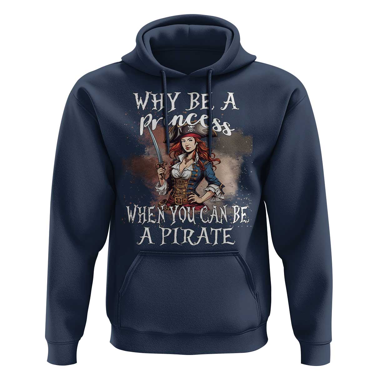 Funny Pirate Hoodie Why Be A Princess When You Can Be A Pirate - Wonder Print Shop