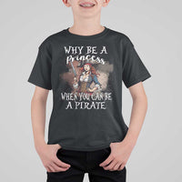 Funny Pirate T Shirt For Kid Why Be A Princess When You Can Be A Pirate - Wonder Print Shop