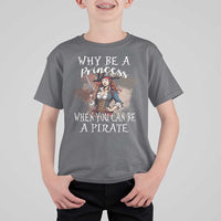 Funny Pirate T Shirt For Kid Why Be A Princess When You Can Be A Pirate - Wonder Print Shop