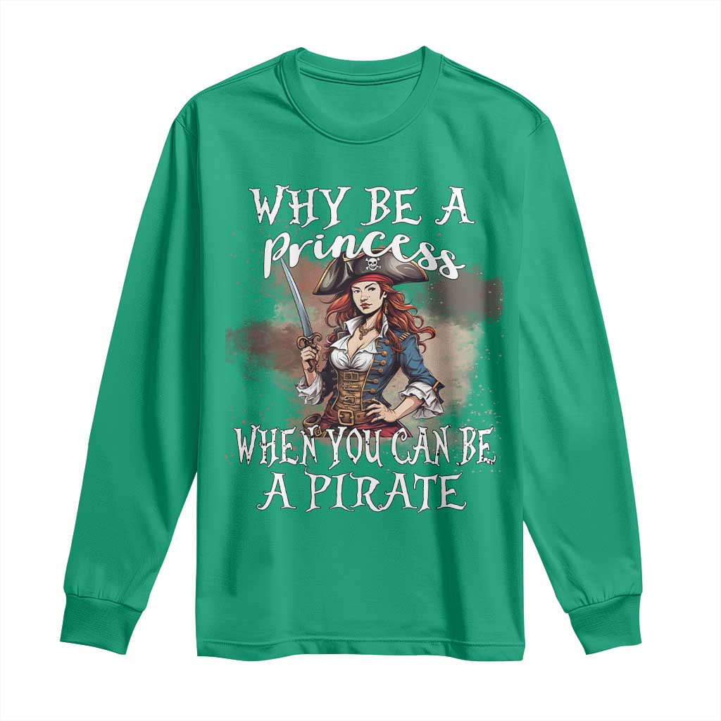 Funny Pirate Long Sleeve Shirt Why Be A Princess When You Can Be A Pirate - Wonder Print Shop