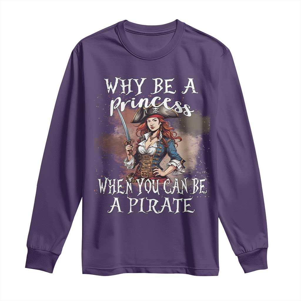Funny Pirate Long Sleeve Shirt Why Be A Princess When You Can Be A Pirate - Wonder Print Shop