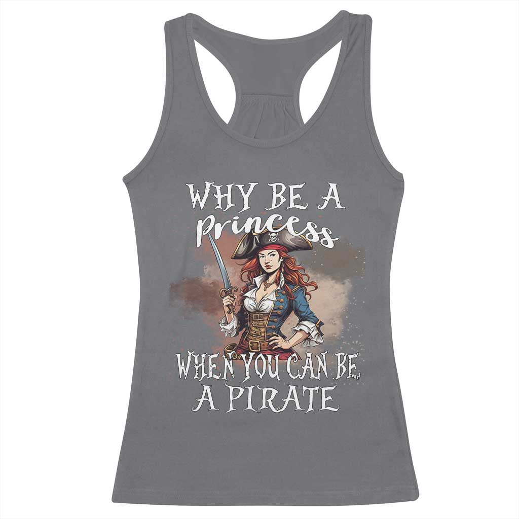 Funny Pirate Racerback Tank Top Why Be A Princess When You Can Be A Pirate - Wonder Print Shop