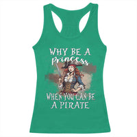 Funny Pirate Racerback Tank Top Why Be A Princess When You Can Be A Pirate - Wonder Print Shop