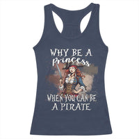 Funny Pirate Racerback Tank Top Why Be A Princess When You Can Be A Pirate - Wonder Print Shop