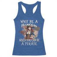 Funny Pirate Racerback Tank Top Why Be A Princess When You Can Be A Pirate - Wonder Print Shop