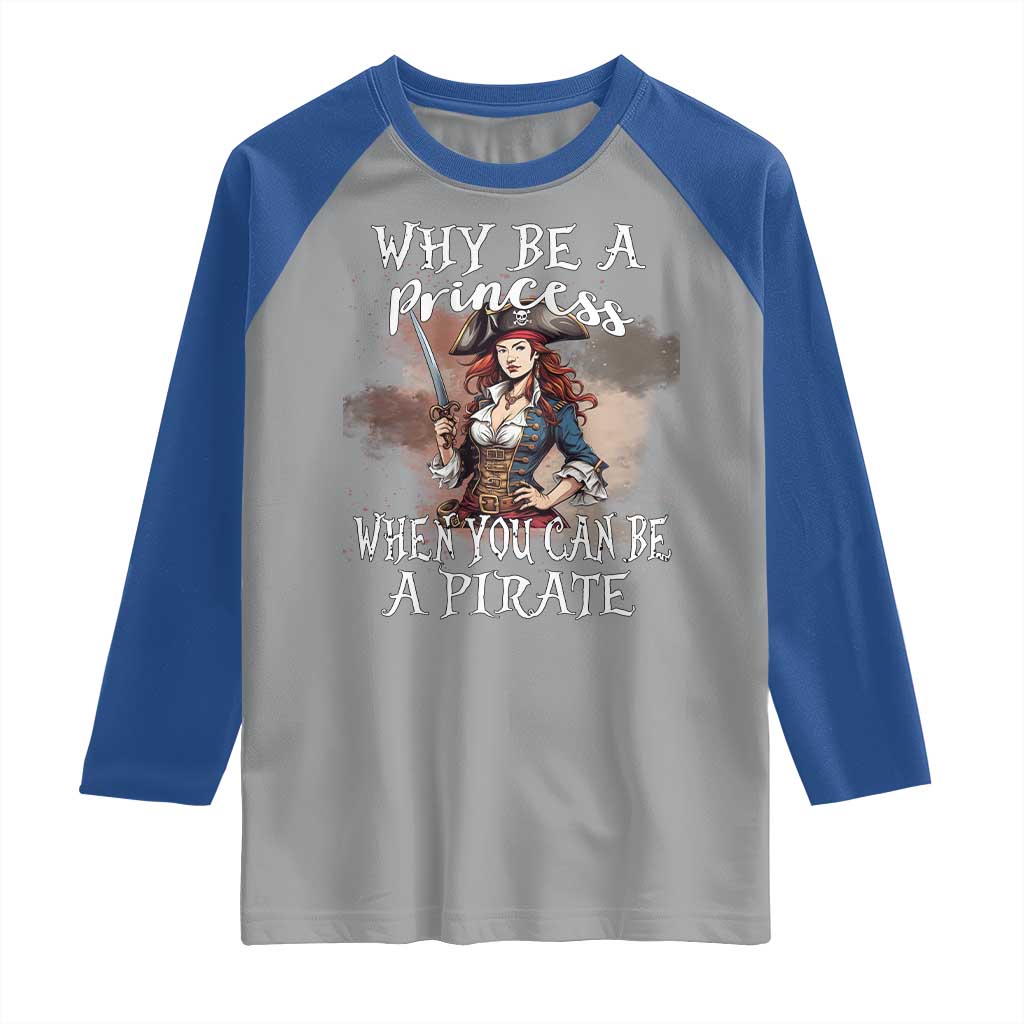 Funny Pirate Raglan Shirt Why Be A Princess When You Can Be A Pirate - Wonder Print Shop