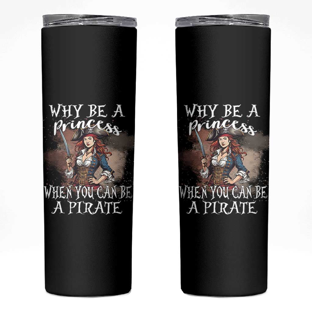 Funny Pirate Skinny Tumbler Why Be A Princess When You Can Be A Pirate - Wonder Print Shop