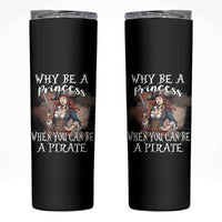 Funny Pirate Skinny Tumbler Why Be A Princess When You Can Be A Pirate - Wonder Print Shop