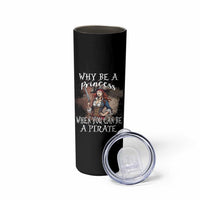 Funny Pirate Skinny Tumbler Why Be A Princess When You Can Be A Pirate - Wonder Print Shop