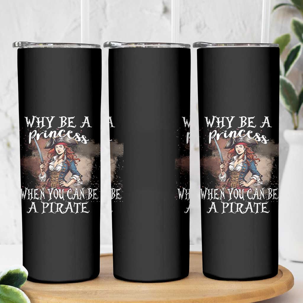 Funny Pirate Skinny Tumbler Why Be A Princess When You Can Be A Pirate - Wonder Print Shop