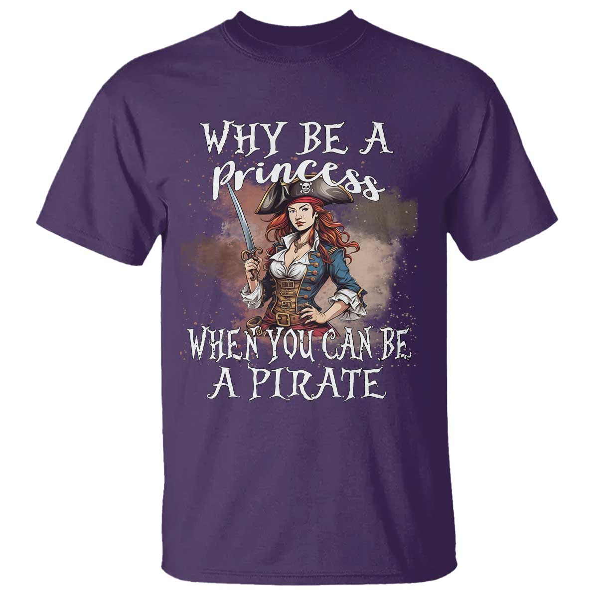 Funny Pirate T Shirt Why Be A Princess When You Can Be A Pirate - Wonder Print Shop