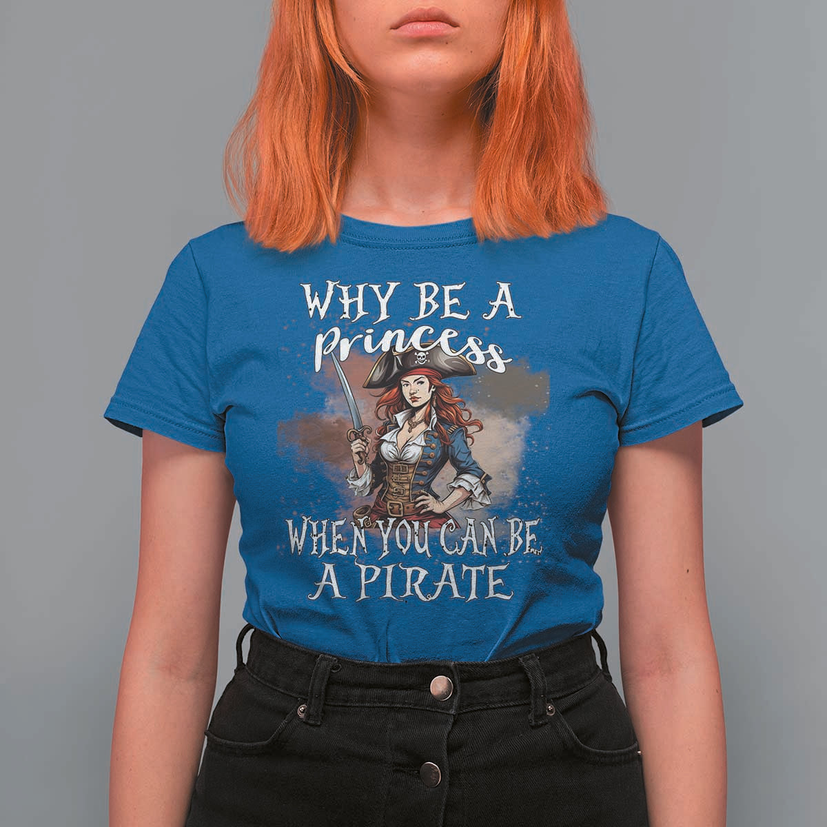 Funny Pirate T Shirt For Women Why Be A Princess When You Can Be A Pirate - Wonder Print Shop