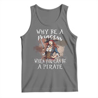 Funny Pirate Tank Top Why Be A Princess When You Can Be A Pirate - Wonder Print Shop
