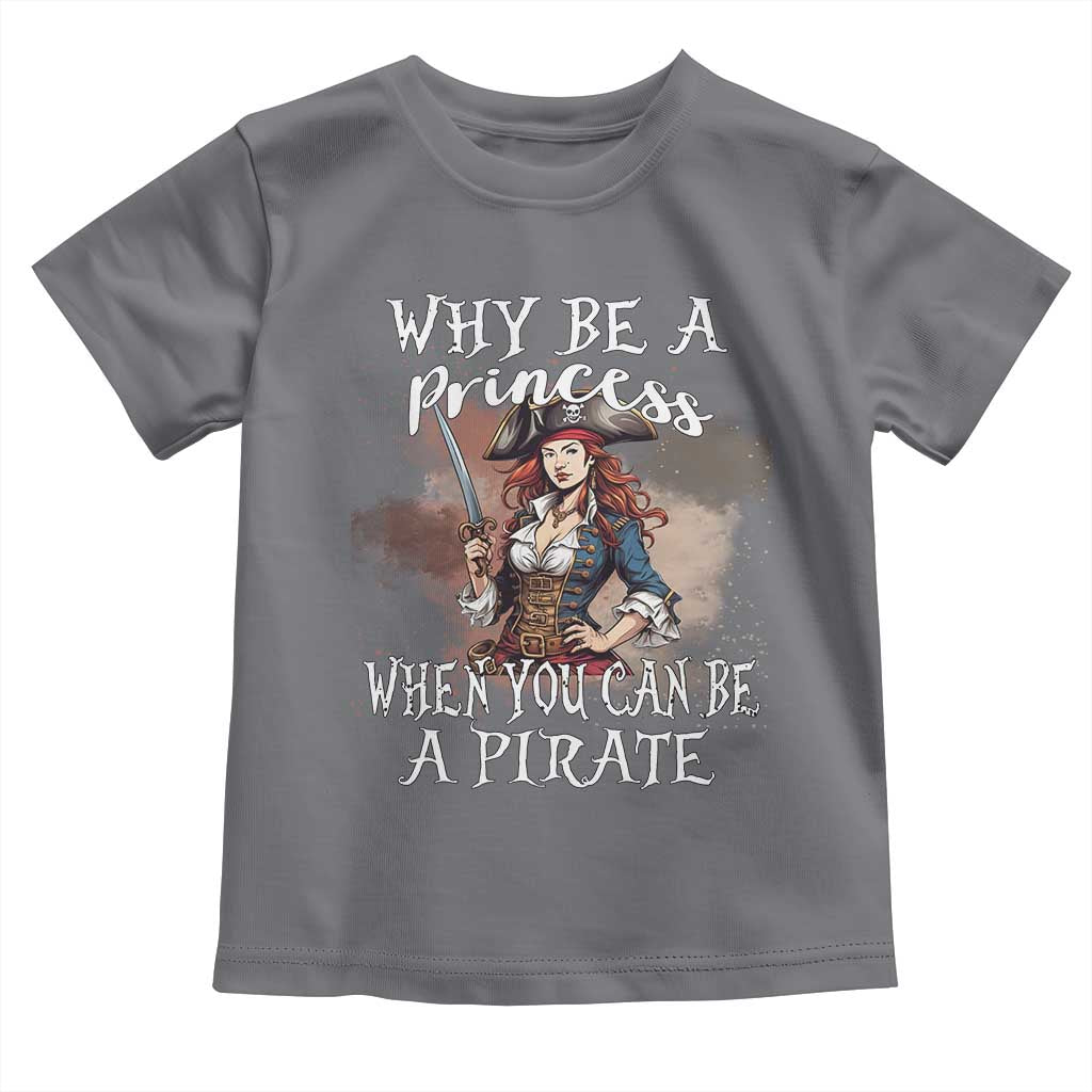 Funny Pirate Toddler T Shirt Why Be A Princess When You Can Be A Pirate - Wonder Print Shop
