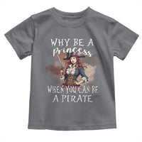 Funny Pirate Toddler T Shirt Why Be A Princess When You Can Be A Pirate - Wonder Print Shop
