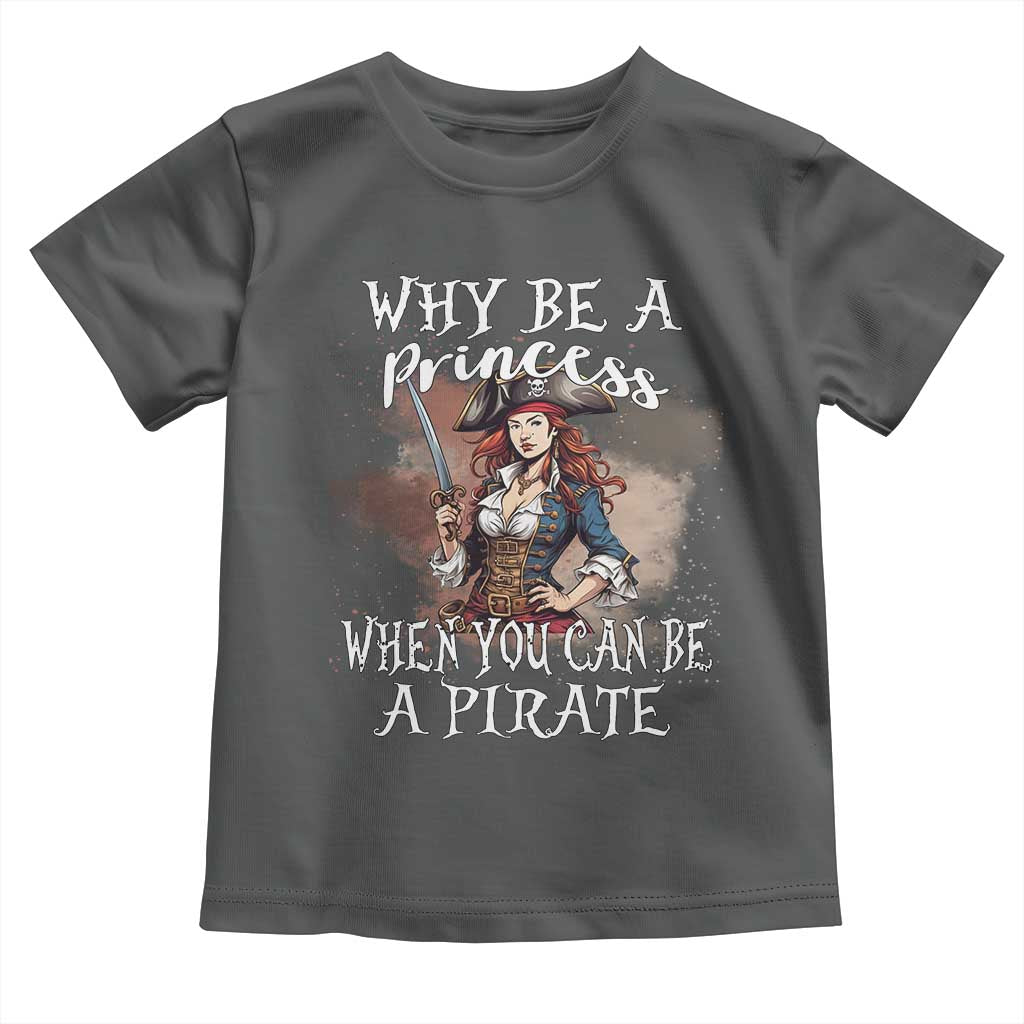 Funny Pirate Toddler T Shirt Why Be A Princess When You Can Be A Pirate - Wonder Print Shop