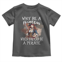 Funny Pirate Toddler T Shirt Why Be A Princess When You Can Be A Pirate - Wonder Print Shop