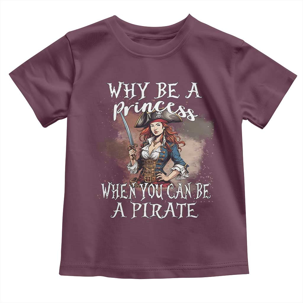 Funny Pirate Toddler T Shirt Why Be A Princess When You Can Be A Pirate - Wonder Print Shop