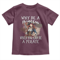 Funny Pirate Toddler T Shirt Why Be A Princess When You Can Be A Pirate - Wonder Print Shop