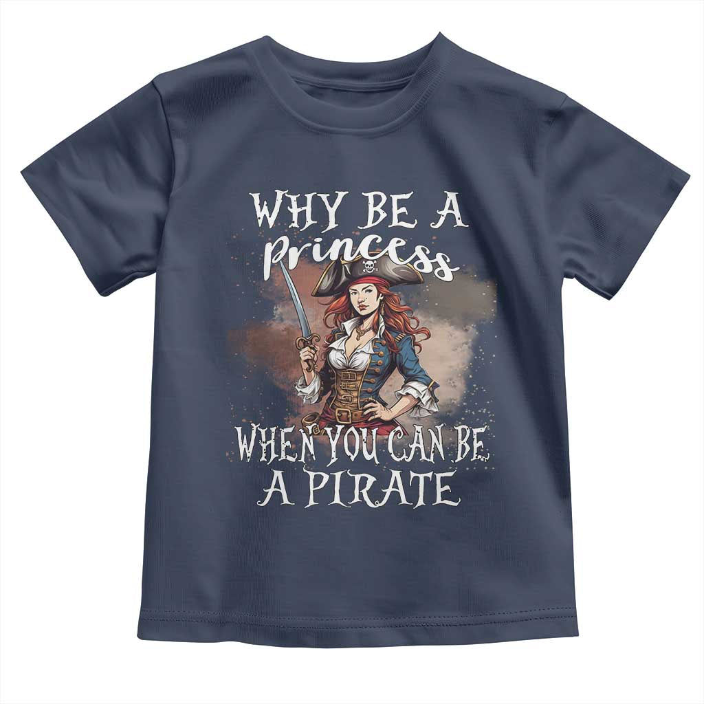 Funny Pirate Toddler T Shirt Why Be A Princess When You Can Be A Pirate - Wonder Print Shop