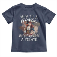 Funny Pirate Toddler T Shirt Why Be A Princess When You Can Be A Pirate - Wonder Print Shop
