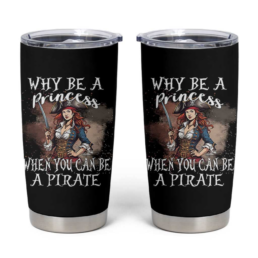 Funny Pirate Tumbler Cup Why Be A Princess When You Can Be A Pirate - Wonder Print Shop