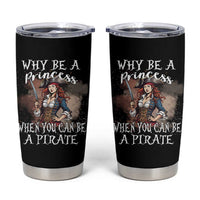 Funny Pirate Tumbler Cup Why Be A Princess When You Can Be A Pirate - Wonder Print Shop