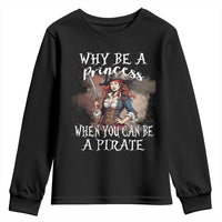 Funny Pirate Youth Sweatshirt Why Be A Princess When You Can Be A Pirate - Wonder Print Shop