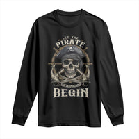 Funny Let The Pirate Shenanigans Begin Long Sleeve Shirt Vintage Captain Crossbones Freebooter - Wonder Print Shop