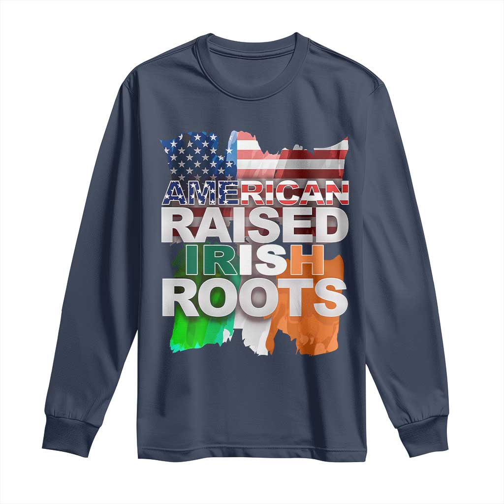 Irish American Long Sleeve Shirt American Raised Irish Roots St Patrick's Day