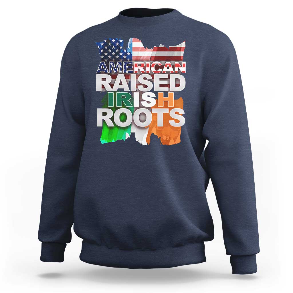 Irish American Sweatshirt American Raised Irish Roots St Patrick's Day