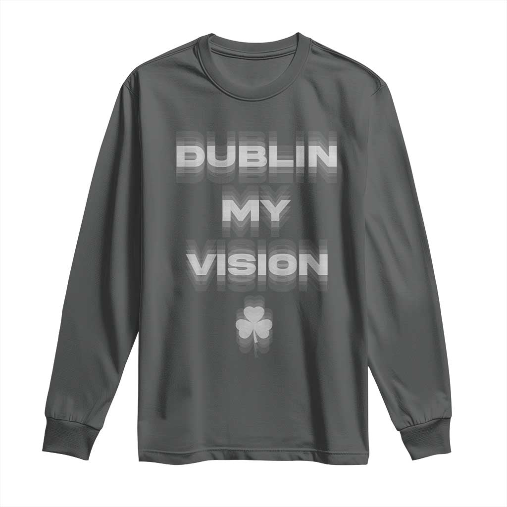 Funny Irish Beer Drinking St Patrick's Day Dublin My Vision Long Sleeve Shirt Shamrock