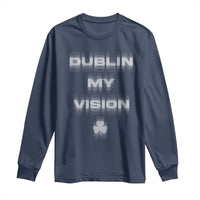 Funny Irish Beer Drinking St Patrick's Day Dublin My Vision Long Sleeve Shirt Shamrock