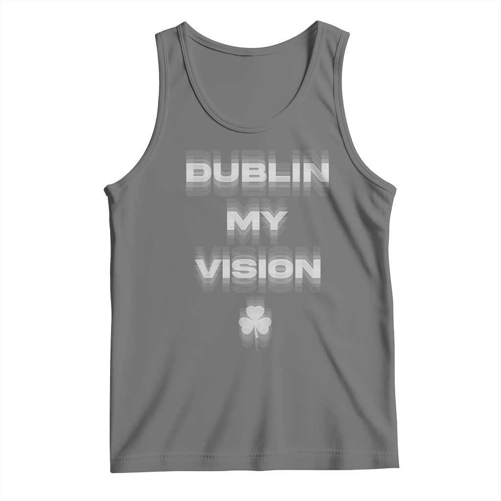 Funny Irish Beer Drinking St Patrick's Day Dublin My Vision Tank Top Shamrock