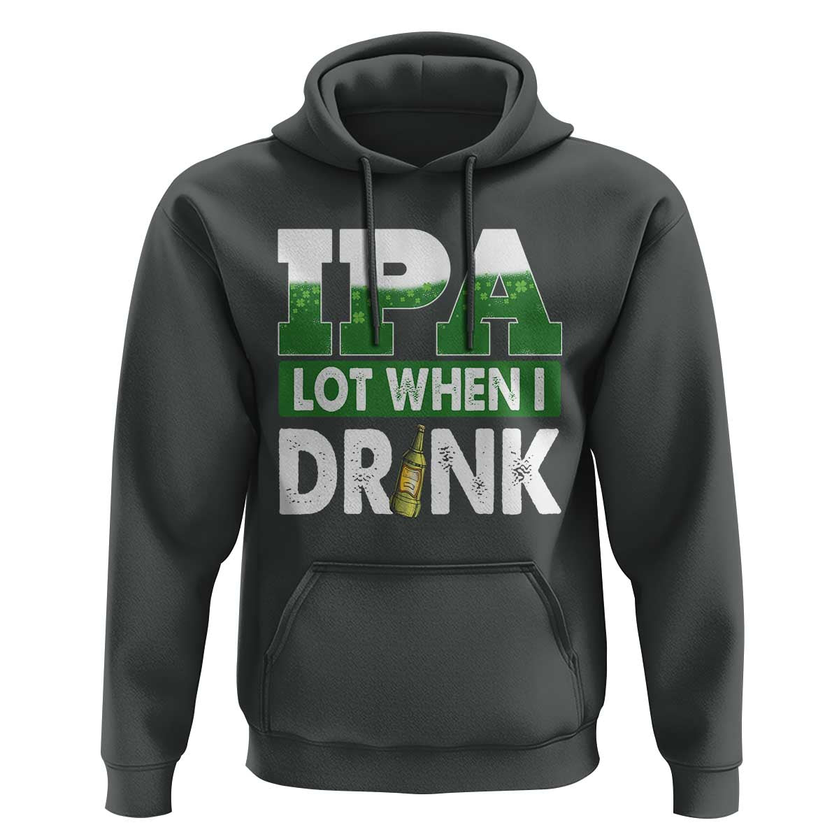 Funny Irish Beer Drinking St Patrick's Day Hoodie IPA Lot When I Drink Shamrock