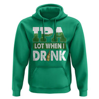 Funny Irish Beer Drinking St Patrick's Day Hoodie IPA Lot When I Drink Shamrock