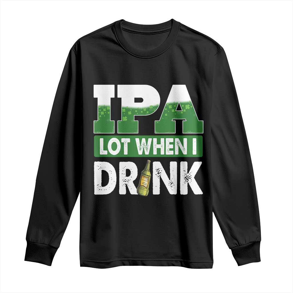 Funny Irish Beer Drinking St Patrick's Day Long Sleeve Shirt IPA Lot When I Drink Shamrock