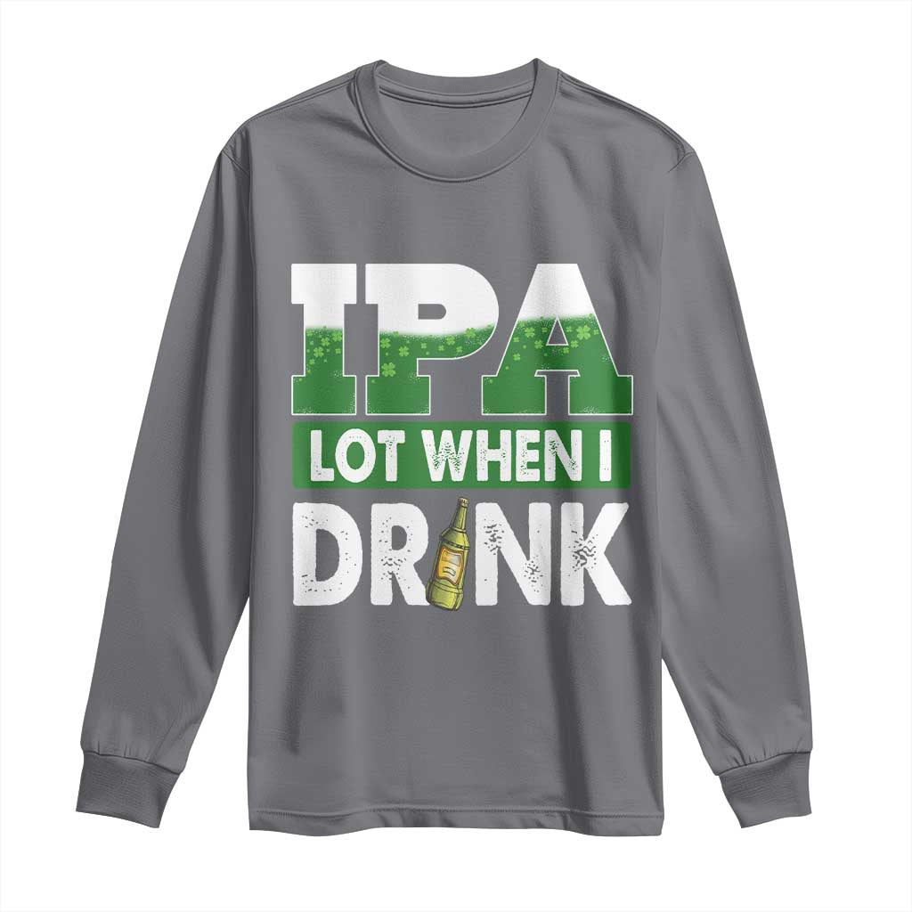 Funny Irish Beer Drinking St Patrick's Day Long Sleeve Shirt IPA Lot When I Drink Shamrock