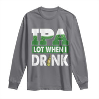 Funny Irish Beer Drinking St Patrick's Day Long Sleeve Shirt IPA Lot When I Drink Shamrock