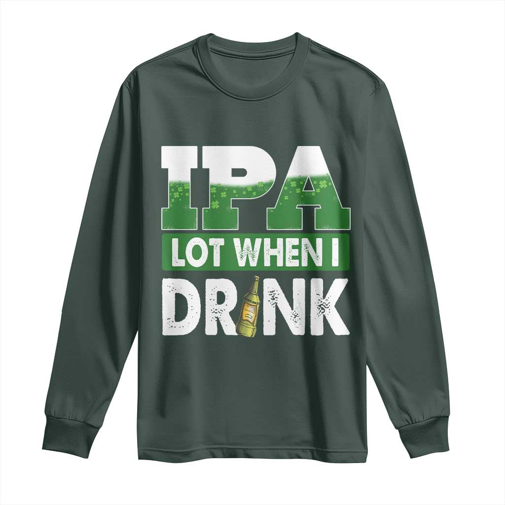 Funny Irish Beer Drinking St Patrick's Day Long Sleeve Shirt IPA Lot When I Drink Shamrock