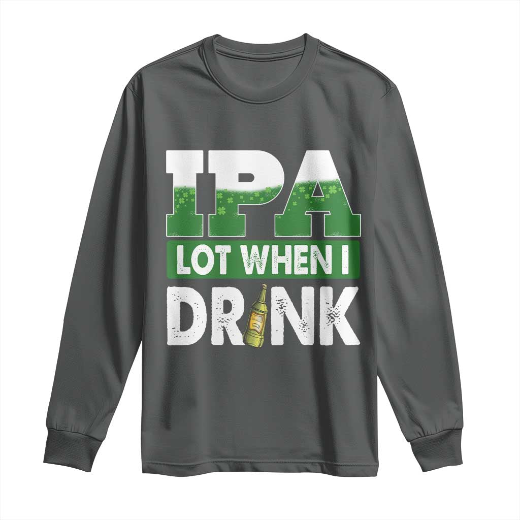 Funny Irish Beer Drinking St Patrick's Day Long Sleeve Shirt IPA Lot When I Drink Shamrock