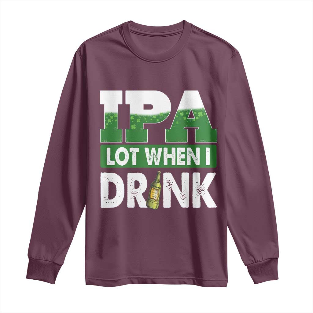 Funny Irish Beer Drinking St Patrick's Day Long Sleeve Shirt IPA Lot When I Drink Shamrock